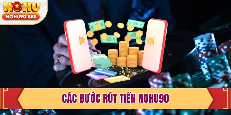 Các bước rút tiền NOHU90