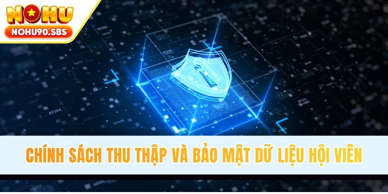 Chính sách thu thập và bảo mật toàn bộ dữ liệu hội viên