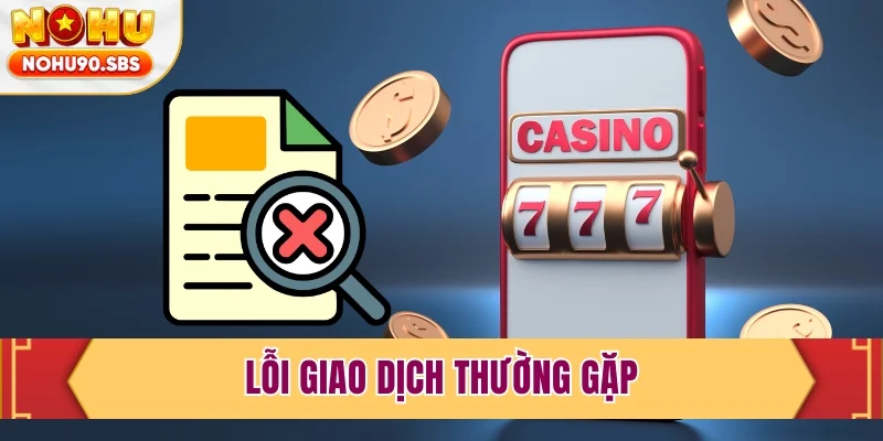 Lỗi giao dịch thường gặp