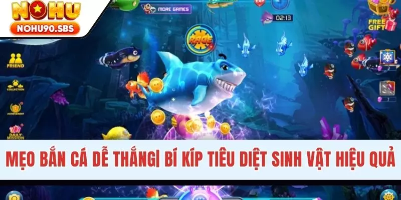 Mẹo Bắn Cá Dễ Thắng Hiệu Quả Nhất Khi Đi Săn Tại NOHU90