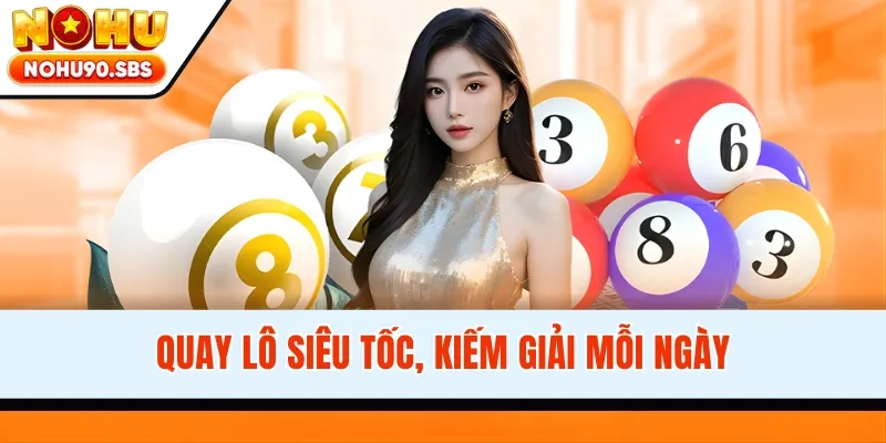 Quay lô siêu tốc, kiếm giải mỗi ngày