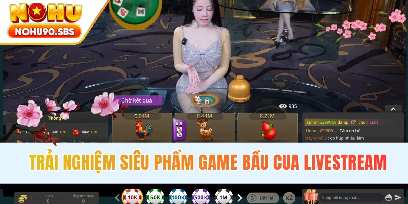 Trải nghiệm siêu phẩm game Bầu Cua livestream